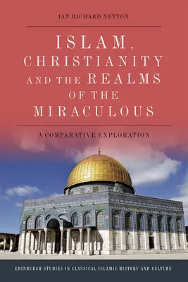 El islam, el cristianismo y los reinos de lo milagroso: Una exploración comparativa - Islam, Christianity and the Realms of the Miraculous: A Comparative Exploration