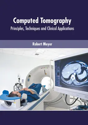 Tomografía computarizada: Principios, técnicas y aplicaciones clínicas - Computed Tomography: Principles, Techniques and Clinical Applications