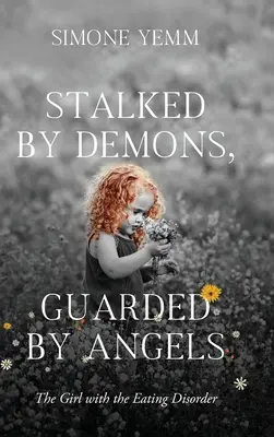 Acosada por demonios, custodiada por ángeles: La chica con el trastorno alimentario - Stalked by Demons, Guarded by Angels: The Girl with the Eating Disorder