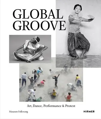 Global Groove: Arte, danza, performance y protesta - Global Groove: Art, Dance, Performance & Protest