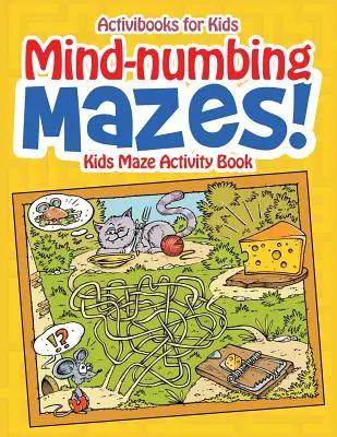 Laberintos alucinantes Libro de actividades de laberintos para niños - Mind-numbing Mazes! Kids Maze Activity Book