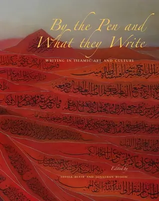 Por la pluma y lo que escriben: La escritura en el arte y la cultura islámicos - By the Pen and What They Write: Writing in Islamic Art and Culture