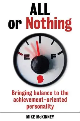 Todo o nada: Cómo equilibrar la personalidad orientada al logro - All or Nothing: Bringing Balance to the Achievement-Oriented Personality