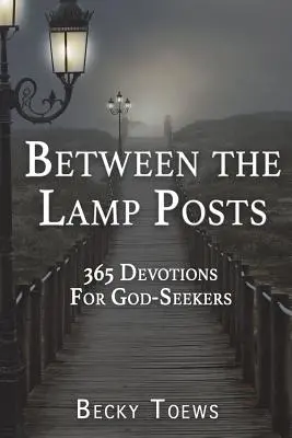 Entre los postes de la luz: 365 devociones para quienes buscan a Dios - Between the Lamp Posts: 365 Devotions for God-Seekers