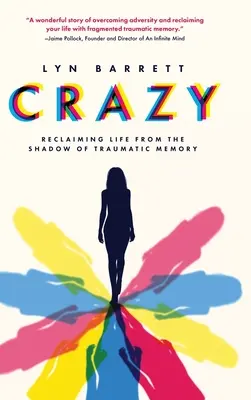 Loco: Recuperar la vida de la sombra de la memoria traumática - Crazy: Reclaiming Life from the Shadow of Traumatic Memory