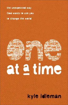 Uno a la vez: La inesperada forma en que Dios quiere usarte para cambiar el mundo - One at a Time: The Unexpected Way God Wants to Use You to Change the World