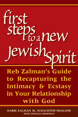 Primeros pasos hacia un nuevo espíritu judío: Guía de Reb Zalman para recuperar la intimidad y el éxtasis en su relación con Dios - First Steps to a New Jewish Spirit: Reb Zalman's Guide to Recapturing the Intimacy & Ecstasy in Your Relationship with God