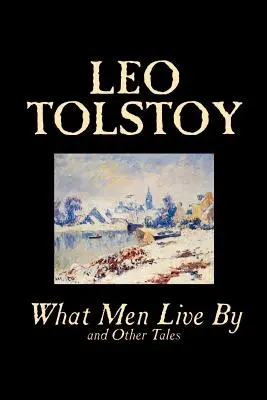 De qué viven los hombres y otros cuentos de León Tolstoi, Ficción, Relatos cortos - What Men Live By and Other Tales by Leo Tolstoy, Fiction, Short Stories