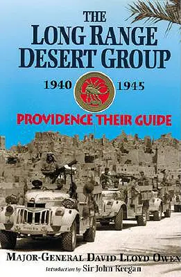 Grupo Desierto de Largo Alcance 1940-1945: Providence Their Guide - Long Range Desert Group 1940-1945: Providence Their Guide