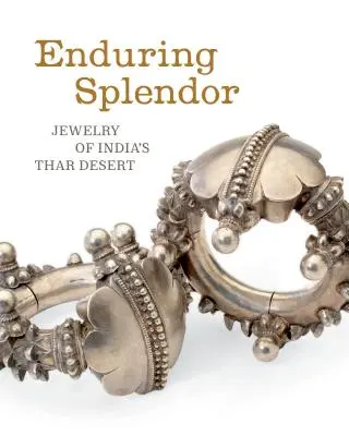 Esplendor perdurable: Joyas del desierto indio de Thar - Enduring Splendor: Jewelry of India's Thar Desert