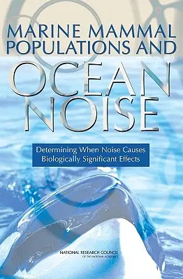 Poblaciones de mamíferos marinos y ruido oceánico: Determinar cuándo el ruido causa efectos biológicamente significativos - Marine Mammal Populations and Ocean Noise: Determining When Noise Causes Biologically Significant Effects