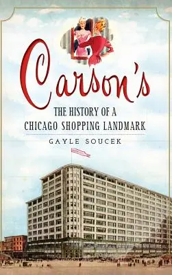 Carson's: La historia de una tienda emblemática de Chicago - Carson's: The History of a Chicago Shopping Landmark