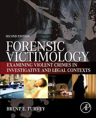 Victimología forense: El examen de las víctimas de delitos violentos en contextos jurídicos y de investigación - Forensic Victimology: Examining Violent Crime Victims in Investigative and Legal Contexts