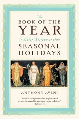 El libro del año: Breve historia de nuestras fiestas estacionales - The Book of the Year: A Brief History of Our Seasonal Holidays