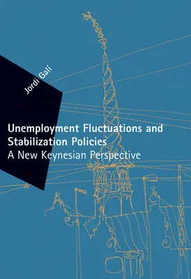 Fluctuaciones del desempleo y políticas de estabilización - Una nueva perspectiva keynesiana (Gali Jordi (Universitat Pompeu Fabra)) - Unemployment Fluctuations and Stabilization Policies - A New Keynesian Perspective (Gali Jordi (Universitat Pompeu Fabra))