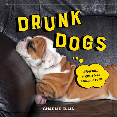 Perros borrachos: divertidísimas fotos de cachorros borrachos - Drunk Dogs: Hilarious Snaps of Plastered Pups