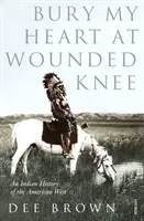 Bury My Heart At Wounded Knee - Una historia india del Oeste americano - Bury My Heart At Wounded Knee - An Indian History of the American West