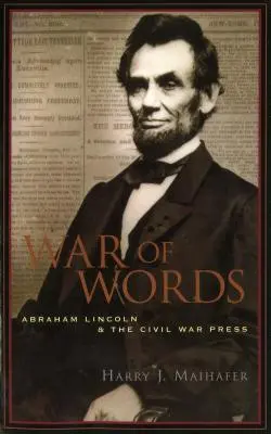 La guerra de las palabras: Abraham Lincoln y la prensa de la Guerra Civil - War of Words: Abraham Lincoln and the Civil War Press