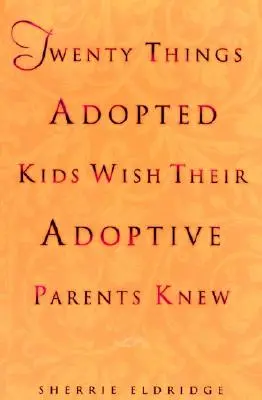 Veinte cosas que los niños adoptados desearían saber a sus padres adoptivos - Twenty Things Adopted Kids Wish Their Adoptive Parents Knew