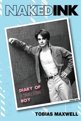 Tinta desnuda: Diario de un chico de pueblo, volumen uno - Naked Ink: Diary of a Smalltown Boy, Volume One