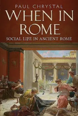 Cuando en Roma: La vida social en la Antigua Roma - When in Rome: Social Life in Ancient Rome