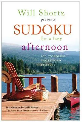 Will Shortz presenta Sudoku para una tarde de pereza: 100 crucigramas sin palabras - Will Shortz Presents Sudoku for a Lazy Afternoon: 100 Wordless Crossword Puzzles