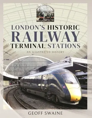 London's Historic Railway Terminal Stations: Una historia ilustrada - London's Historic Railway Terminal Stations: An Illustrated History
