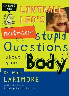 Las preguntas no tan estúpidas de Lintball Leo sobre tu cuerpo - Lintball Leo's Not-So-Stupid Questions about Your Body