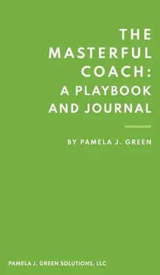 El entrenador magistral: Libro de jugadas y diario - The Masterful Coach: A Playbook and Journal