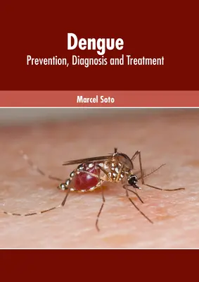 Dengue: Prevención, Diagnóstico y Tratamiento - Dengue: Prevention, Diagnosis and Treatment
