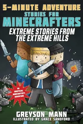 Historias extremas de las colinas extremas: Historias de aventuras de 5 minutos para Minecrafters - Extreme Stories from the Extreme Hills: 5-Minute Adventure Stories for Minecrafters