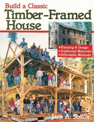 Construir una casa clásica de entramado de madera: Planificación y diseño/Materiales tradicionales/Métodos asequibles - Build a Classic Timber-Framed House: Planning & Design/Traditional Materials/Affordable Methods