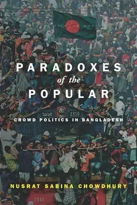 Paradojas de lo popular: La política de masas en Bangladesh - Paradoxes of the Popular: Crowd Politics in Bangladesh