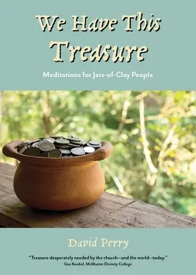 Tenemos este tesoro: meditaciones para gente con tarros de arcilla - We Have This Treasure: Meditations for Jars-of-Clay People