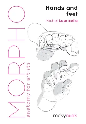 Morpho: Manos y Pies: Anatomía para Artistas - Morpho: Hands and Feet: Anatomy for Artists