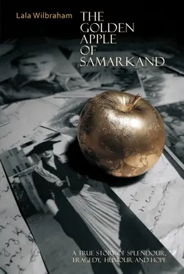 La manzana de oro de Samarcanda: Una historia real de esplendor, tragedia, humor y esperanza - The Golden Apple of Samarkand: A True Story of Splendour, Tragedy, Humour and Hope