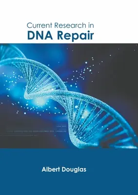 Investigación actual sobre la reparación del ADN - Current Research in DNA Repair