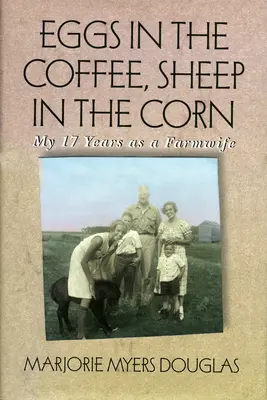 Huevos en el café, ovejas en el maíz: Mis 17 años como granjera - Eggs in the Coffee, Sheep in the Corn: My 17 Years as a Farmwife