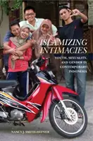 Intimidades islamizantes: Juventud, sexualidad y género en la Indonesia contemporánea - Islamizing Intimacies: Youth, Sexuality, and Gender in Contemporary Indonesia