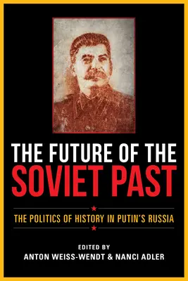 El futuro del pasado soviético: La política de la Historia en la Rusia de Putin - The Future of the Soviet Past: The Politics of History in Putin's Russia