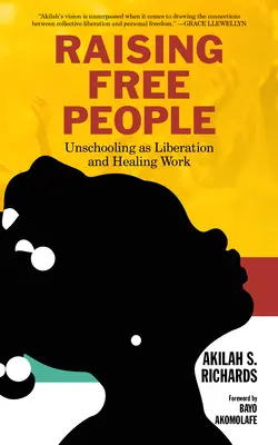 Criar personas libres: Unschooling as Liberation and Healing Work (La educación no escolar como trabajo de liberación y sanación) - Raising Free People: Unschooling as Liberation and Healing Work