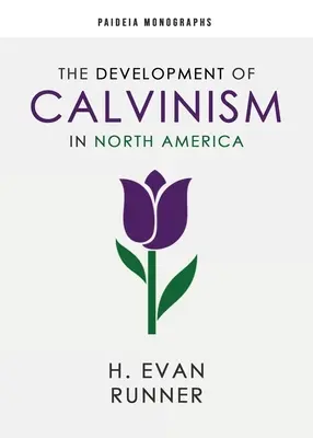 El desarrollo del calvinismo en Norteamérica - The Development of Calvinism in North America