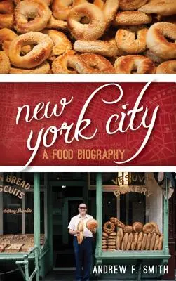 La ciudad de Nueva York: Una biografía alimentaria - New York City: A Food Biography