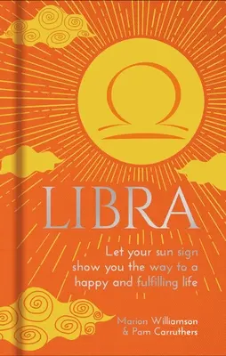 Libra: Deja que tu signo solar te muestre el camino hacia una vida feliz y plena - Libra: Let Your Sun Sign Show You the Way to a Happy and Fulfilling Life