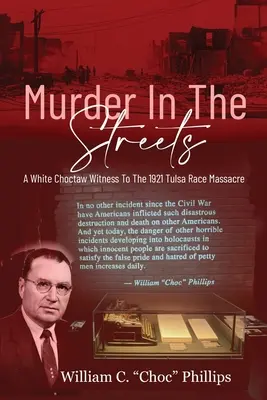 Asesinato en las calles: Un testigo blanco choctaw de la masacre racial de Tulsa de 1921 - Murder In The Streets: A White Choctaw Witness To The 1921 Tulsa Race Massacre