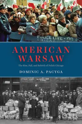 La Varsovia americana: Auge, caída y renacimiento del Chicago polaco - American Warsaw: The Rise, Fall, and Rebirth of Polish Chicago