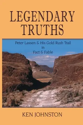 Verdades legendarias, Peter Lassen y su ruta de la fiebre del oro en la realidad y la fábula - Legendary Truths, Peter Lassen & His Gold Rush Trail in Fact & Fable