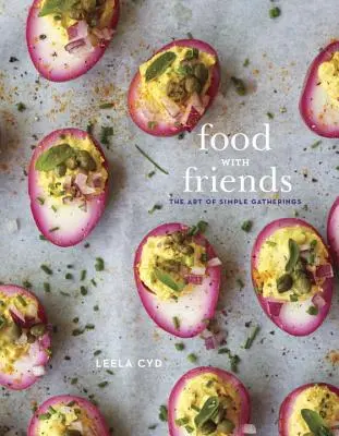 Food with Friends: El arte de las reuniones sencillas: A Cookbook - Food with Friends: The Art of Simple Gatherings: A Cookbook