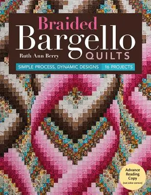 Braided Bargello Quilts: Proceso sencillo, diseños dinámicos * 16 proyectos - Braided Bargello Quilts: Simple Process, Dynamic Designs * 16 Projects