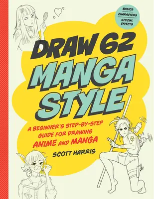 Dibuja al estilo manga: Guía paso a paso para principiantes para dibujar anime y manga - 62 lecciones: Conceptos Básicos, Personajes, Efectos Especiales - Draw Manga Style: A Beginner's Step-By-Step Guide for Drawing Anime and Manga - 62 Lessons: Basics, Characters, Special Effects